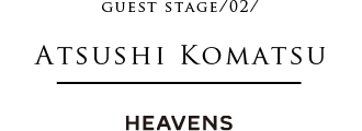 ATSUSHI KOMATSU GUEST STAGE /02/