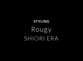 STYLING Rougy SHIORI ERA