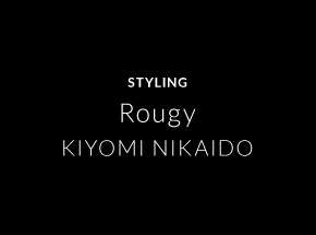 STYLING Rougy KIYOMI NIKAIDO